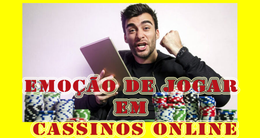 Emoção de Jogar em Cassinos Online